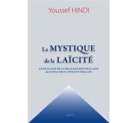 La Mystique de la Laïcité Généalogie de la religion républicaine de Junius Frey à Vincent Peillon - Youssef Hindi - Sigest - broché - Etude