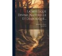 La Mystique Divine, Naturelle Et Diabolique...