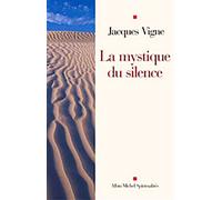 Jacques Vigne – La Mystique du silence – Les Éditions Albin Michel