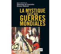 La mystique face aux guerres mondiales Emergences, interpretations et usages des spiritualites dans les guerres du xxe - Ghislain Waterlot - Puf - broché - Essai