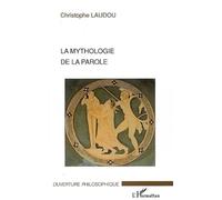 La mythologie de la parole - Christophe Laudou - L'harmattan - broché - Etude
