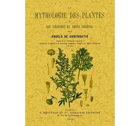 La Mythologie des Plantes Ou les Legendes du Règne Vegetal