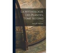 La Mythologie Des Plantes, Tome Second