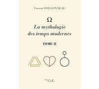 - La mythologie des temps modernes: Tome II