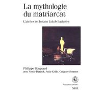 La Mythologie Du Matriarcat - L'atelier De Johann Jakob Bachofen