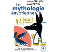 La mythologie égyptienne Nadine Guilhou (Auteur), Janice Peyre (Auteur)