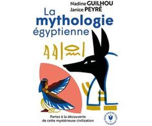 La mythologie égyptienne Nadine Guilhou (Auteur), Janice Peyre (Auteur)