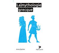 La mythologie grecque - Anne Spicher - Ellipses - Poche - Etude