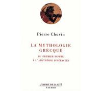 La Mythologie grecque Du premier homme à l'apothéose d'Héraclès - Pierre Chuvin - Fayard - broché - Livre