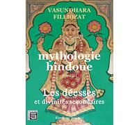 La mythologie hindoue Tome 3 - Les déesses et divinités secondaires