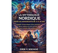 LA MYTHOLOGIE NORDIQUE POUR LES ADOLESCENTS DE 13 À 18 ANS: Légendes vikings épiques, dieux puissants, héros, créatures et récits anciens racontés à nouveau pour les jeunes lecteurs.