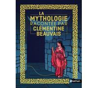 La mythologie racontée par Clémentine Beauvais - Clémentine Beauvais - Nathan - relié - Contes et légendes jeunesse