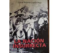 La nación insurrecta / Óscar Antonio Loyola Vega : selección y prólogo, Fabio E. Fernández Batista y David Domínguez Cabrera.