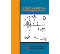 La Nación Sudamericana: Indianidad, negritud, latinidad