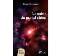 La naine du grand chien - Roland Reymond - L'harmattan - broché - Théâtre