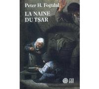 La naine du tsar Peter H. Fogtdal (Auteur), Anne charlotte Struve (Traduction)