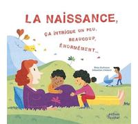 La naissance, ça intrigue un peu, beaucoup, énormément...