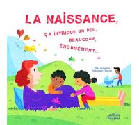 La naissance, ça intrigue un peu, beaucoup, énormément... - Sébastien Chebret - Du Ricochet Eds - cartonné - Document jeunesse