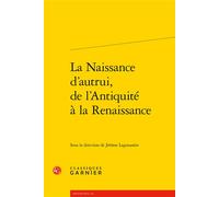La Naissance d'autrui, de l'Antiquité à la Renaissance - Claude Blum - Classiques Garnier - broché - Essai