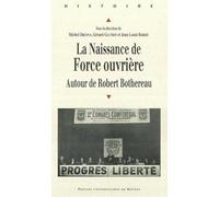 La Naissance de Force ouvrière: Autour de Robert Bothereau