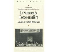 La Naissance de Force ouvrière Autour de Robert Bothereau - Pur - Presses Universitaires Rennes - broché - Etude