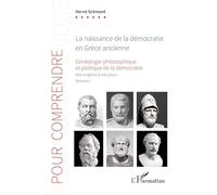 La naissance de la démocratie en Grèce ancienne: Généalogie philosophique et politique de la démocratie. Des origines à nos jours. Volume 1