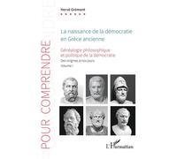 La naissance de la démocratie en Grèce ancienne Généalogie philosophique et politique de la démocratie. Des origines à nos jours. Volume 1 - Hervé Grémont - L'harmattan - broché - Essai
