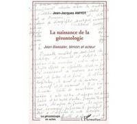 La naissance de la gérontologie Jean-Jacques Amyot (Auteur)
