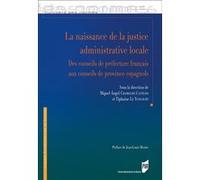 La naissance de la justice administrative locale Miguel Angel Chamocho Cantudo (Auteur), Tiphaine Le Yoncourt (Auteur)