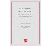 La naissance de la monnaie: pratiques monétaires de l'orient ancien