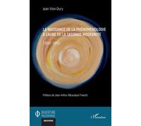 La naissance de la phénoménologie à l’aube de la seconde modernité 1880-1945 - Jean Vion-Dury - L'harmattan - broché - Essai