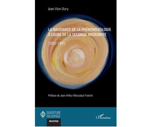 La naissance de la phénoménologie à l’aube de la seconde modernité 1880-1945 - Jean Vion-Dury - L'harmattan - broché - Essai