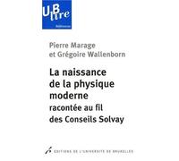 La naissance de la physique moderne recontee au fil des conseils solvay