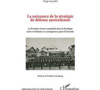 La naissance de la stratégie de défense australienne: La Première Guerre mondiale dans le Pacifique entre révélations et conséquences pour l’Australie