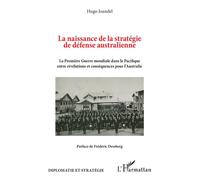 La naissance de la stratégie de défense australienne La Première Guerre mondiale dans le Pacifique entre révélations et conséquences pour l’Australie - Hugo Joandel - L'harmattan - broché - Essai