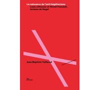 La naissance de l'anti-hégélianisme: Louis Althusser et Michel Foucault, lecteurs de Hegel
