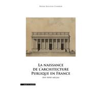 La naissance de l'architecture publique en France XVIème-XVIIIème siècles - Hélène Rousteau-Chambon - Mare & Martin - broché - Monographie