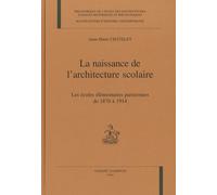 La naissance de l'architecture scolaire: Les écoles élémentaires parisiennes de 1870 à 1914