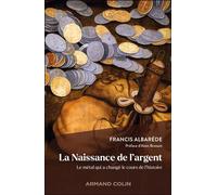 La Naissance de l'Argent Le métal qui a changé le cours de l'histoire - Francis Albarède - Armand Colin - broché - Essai