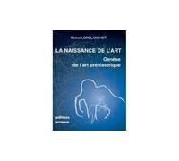 La naissance de l'art - genèse de l'art préhistorique - Michel Lorblanchet - Errance - Livre