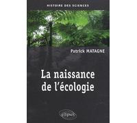 La naissance de l'écologie - Patrick Matagne - Ellipses - broché - Etude