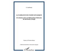 La naissance de l'ecrivain basque L'évolution de la problématique littéraire de Bernardo Atxaga - Ur Apalategui - L'harmattan - broché - Essai