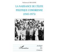 La Naissance de l'élite politique comorienne, 1945-1975