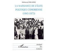 La Naissance De L'élite Politique Comorienne (1945-1975)