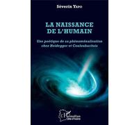 La Naissance De L'humain - Une Poétique De Sa Phénoménalisation Chez Heidegger Et Couloubaritsis
