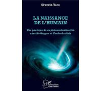 La naissance de l'humain Une poétique de sa phénoménalisation chez Heidegger et Couloubaritsis - Séverin Yapo - L'harmattan - broché - Essai