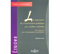 La naissance de l'instruction publique aux vieilles colonies : Du Code noir à l'abolition de l'esclavage vers l'émancipation-assimilation par l'école