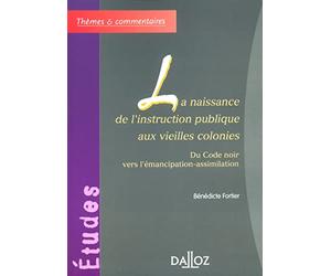 La naissance de l'instruction publique aux vieilles colonies : Du Code noir à l'abolition de l'esclavage vers l'émancipation-assimilation par l'école
