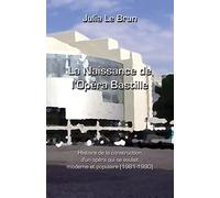 La naissance de l'Opéra Bastille: Histoire d'un opéra qui se voulait moderne et populaire 1981-1990