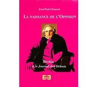 La naissance de l'opinion - Bertin et le Journal des débats Jean-Paul Clément (Auteur)